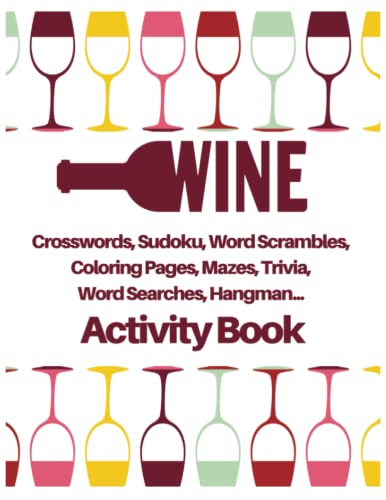 Wine. Crosswords, Sudoku, Word Scrambles, Coloring Pages, Mazes, Trivia, Word Searches, Hangman... Activity Book: Wine Down and Chill with Vino-inspired Fun on a Tipsy Brain Teaser Adventure!